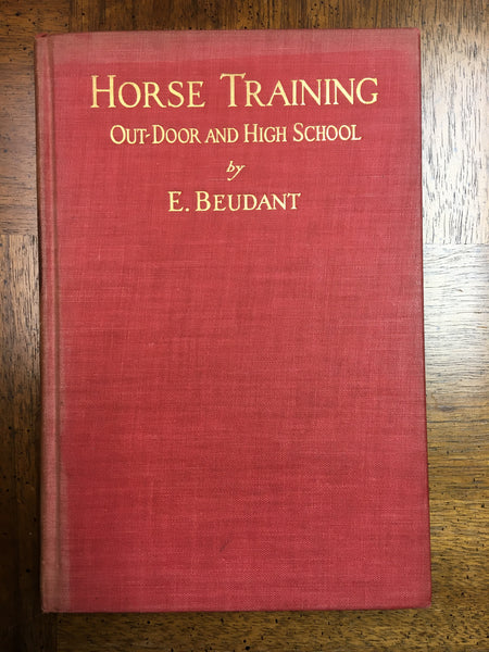 HORSE TRAINING Out-Door and High School by E. Beudant 1941 (Gently used copy)