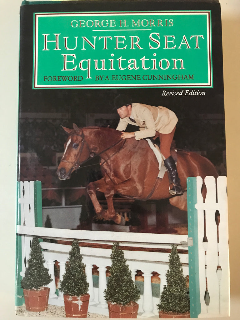 Hunter Seat Equitation by George H. Morris - Hardcover – nearly new copy