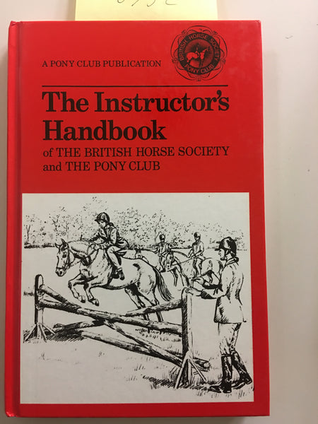 The Instructor's Handbook of the British Horse Society and the Pony Club Hardcover –  gently used