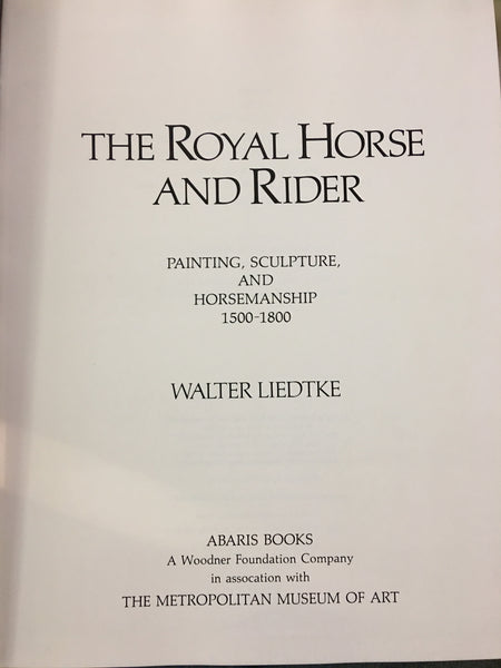 The Royal Horse and Rider: Painting, Sculpture and Horsemanship 1500-1800 by Walter Leidtke (gently used copy)