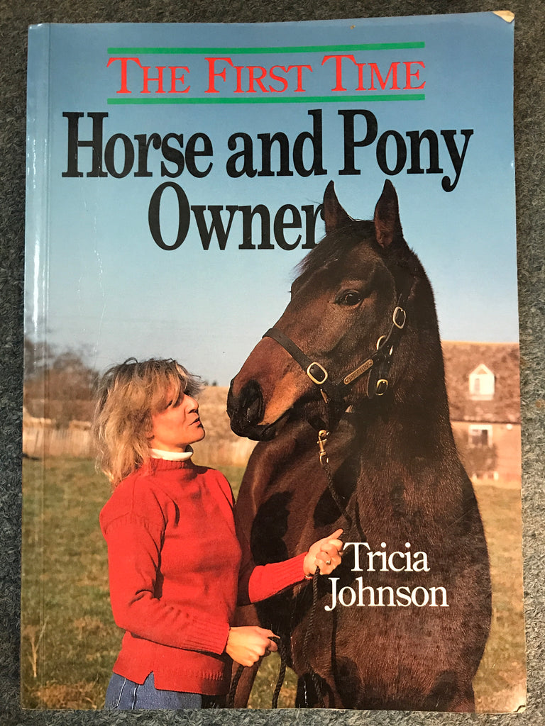 The First-Time Horse and Pony Owner by Tricia Johnson