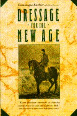 Dressage for the New Age 3rd Edition by Dominique Barbier