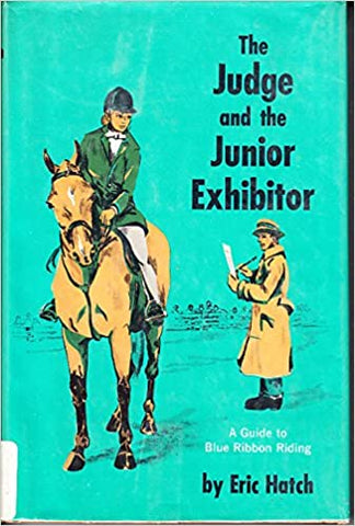 Judge and the Junior Exhibitor a Guide to Blue Ribbon Riding by Eric Hatch -gently used hardcover