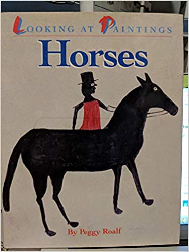 Looking at Paintings: Horses by Peggy Roalf - gently used softcover