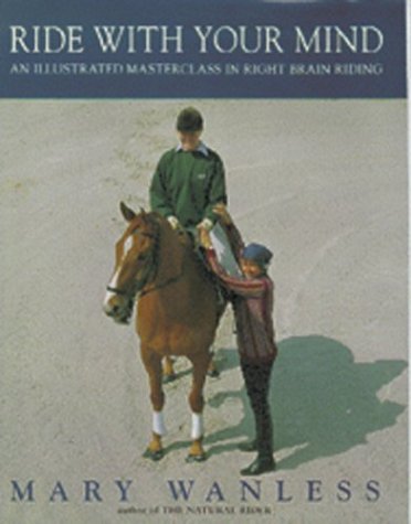 Ride With Your Mind: An Illustrated Masterclass in Right Brain Riding Hardcover – November 1, 1991 by Mary Wanless -gently used