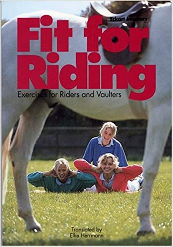 Fit for Riding: Exercises for Riders and Vaulters Paperback by Eckart Meyners paperback