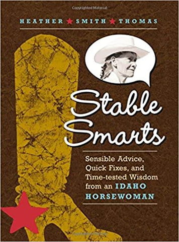 Stable Smarts: Sensible Advice, Quick Fixes, and Time-tested Wisdom from an Idaho Horsewoman