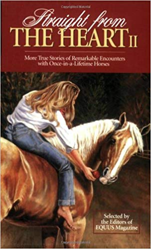 Straight From the Heart II: More True Stories of Remarkable Encounters with Once-in-a-Lifetime Horses Paperback – June 1, 2003 by Equus Magazine