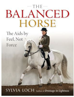 The Balanced Horse: The Aids by Feel, Not Force by Sylvia Loch