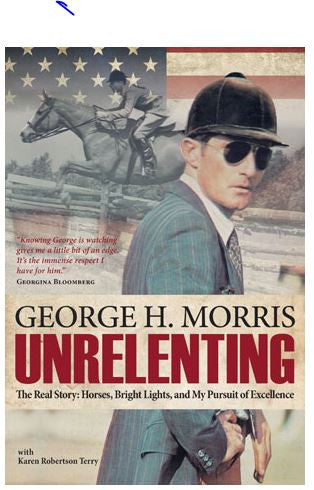Unrelenting: My Pursuit of Excellence by George Morris