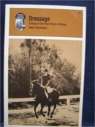 Dressage: A Study of the Finer Points of Riding Paperback – 1974 by Henry Wynmalen
